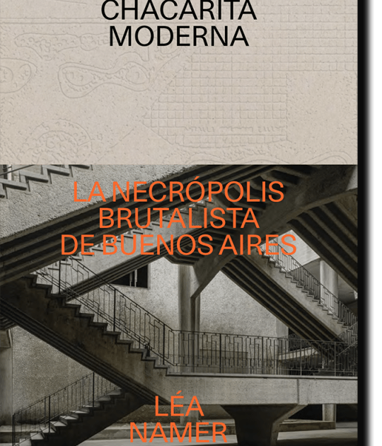 Book cover. "Chacarita Moderna, the Brutalist Necropolis of Buenos Aires" by Léa Namer. Courtesy of Léa Namer Book cover. "Chacarita Moderna, the Brutalist Necropolis of Buenos Aires" by Léa Namer. Courtesy of Léa Namer